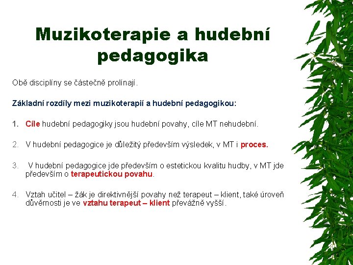 Muzikoterapie a hudební pedagogika Obě disciplíny se částečně prolínají. Základní rozdíly mezi muzikoterapií a