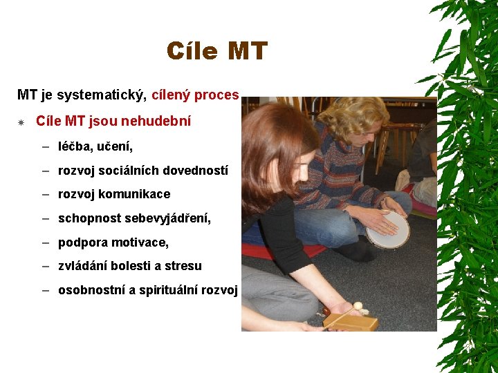 Cíle MT MT je systematický, cílený proces Cíle MT jsou nehudební – léčba, učení,