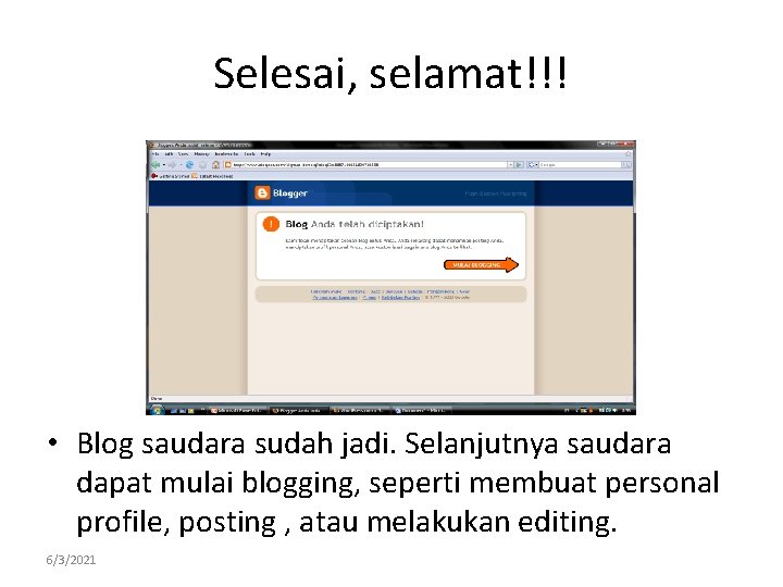Selesai, selamat!!! • Blog saudara sudah jadi. Selanjutnya saudara dapat mulai blogging, seperti membuat