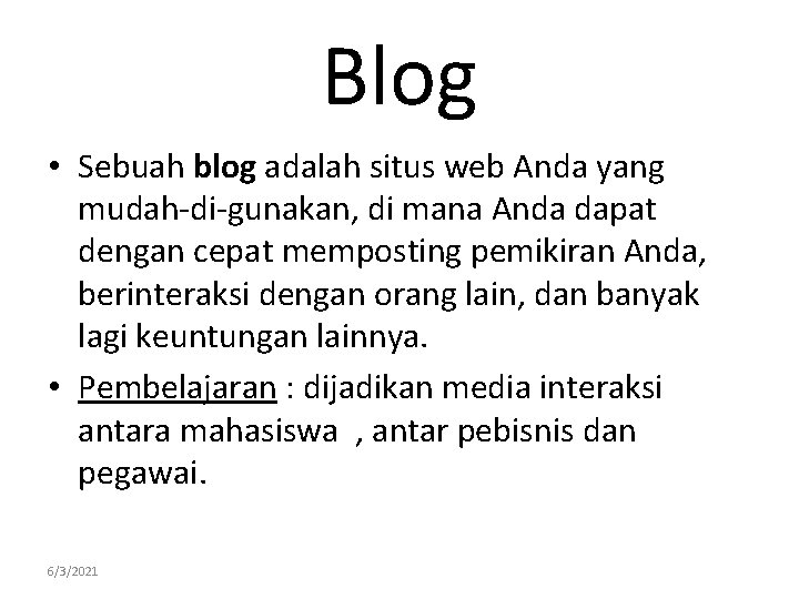 Blog • Sebuah blog adalah situs web Anda yang mudah-di-gunakan, di mana Anda dapat