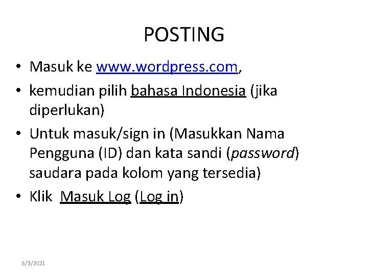 POSTING • Masuk ke www. wordpress. com, • kemudian pilih bahasa Indonesia (jika diperlukan)