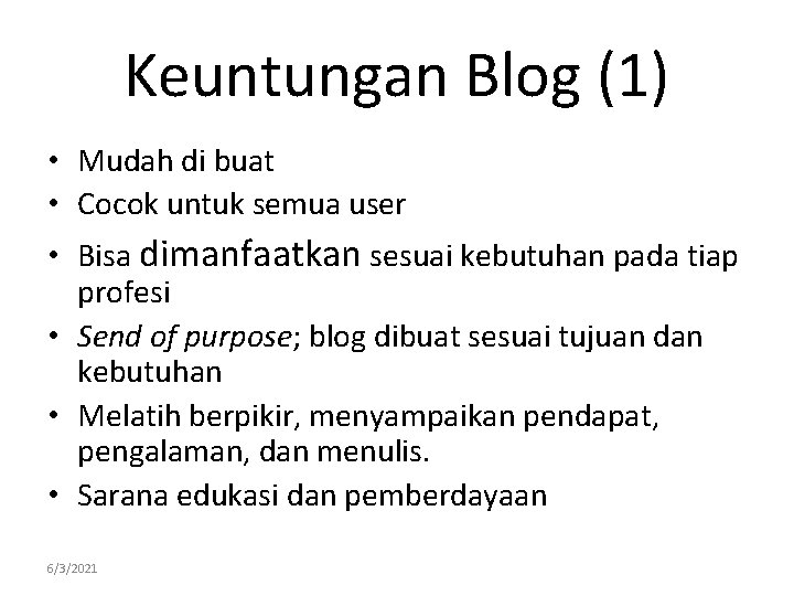 Keuntungan Blog (1) • Mudah di buat • Cocok untuk semua user • Bisa