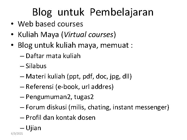 Blog untuk Pembelajaran • Web based courses • Kuliah Maya (Virtual courses) • Blog