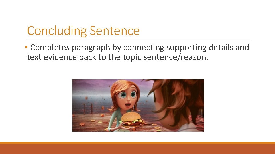 Concluding Sentence • Completes paragraph by connecting supporting details and text evidence back to
