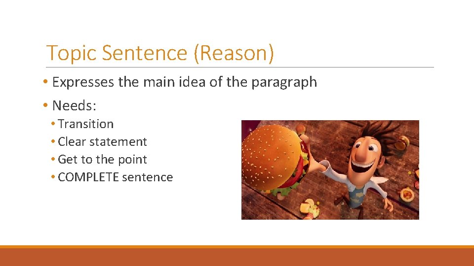 Topic Sentence (Reason) • Expresses the main idea of the paragraph • Needs: •