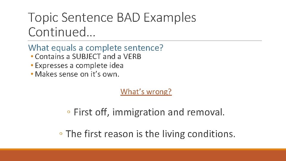 Topic Sentence BAD Examples Continued… What equals a complete sentence? • Contains a SUBJECT