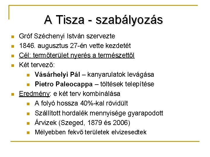 A Tisza - szabályozás n n n Gróf Széchenyi István szervezte 1846. augusztus 27