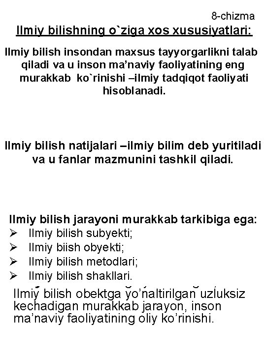 8 -chizma Ilmiy bilishning o`ziga xos xususiyatlari: Ilmiy bilish insondan maxsus tayyorgarlikni talab qiladi