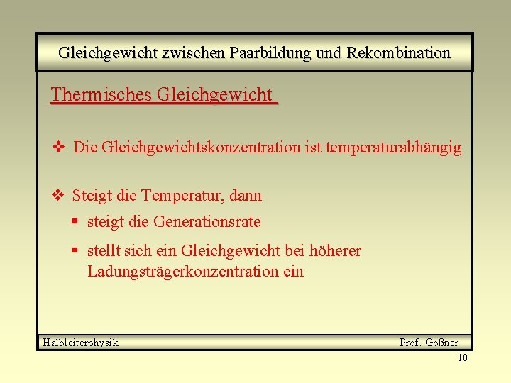 Gleichgewicht zwischen Paarbildung und Rekombination Thermisches Gleichgewicht v Die Gleichgewichtskonzentration ist temperaturabhängig v Steigt