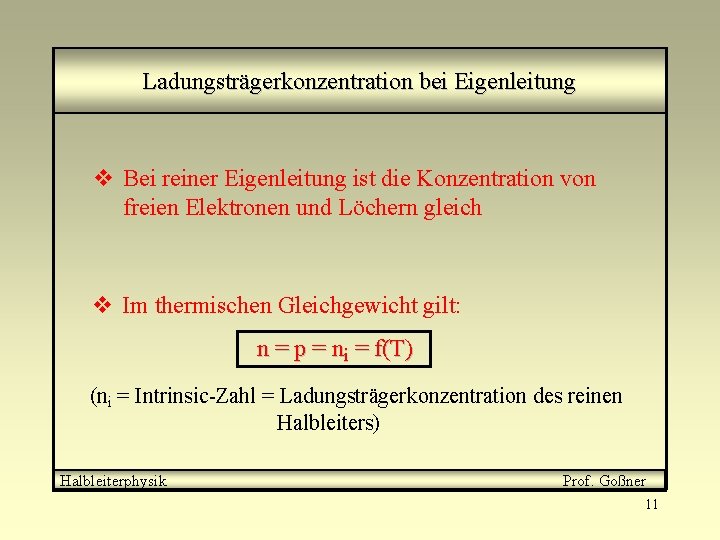 Ladungsträgerkonzentration bei Eigenleitung v Bei reiner Eigenleitung ist die Konzentration von freien Elektronen und