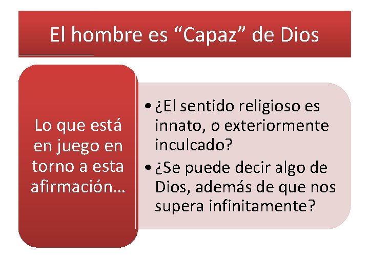 El hombre es “Capaz” de Dios • ¿El sentido religioso es innato, o exteriormente