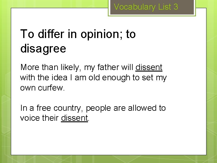 Vocabulary List 3 To differ in opinion; to disagree More than likely, my father