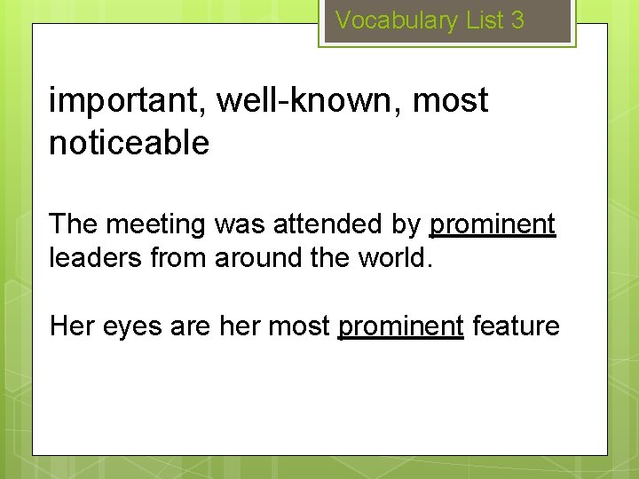 Vocabulary List 3 important, well-known, most noticeable The meeting was attended by prominent leaders