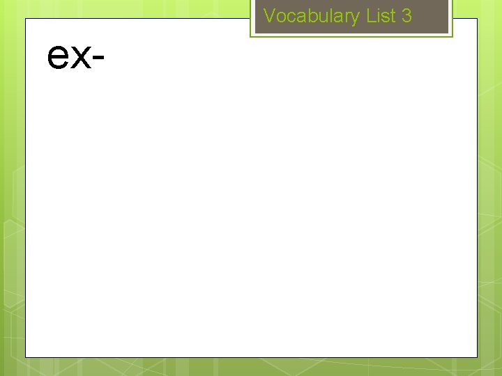 Vocabulary List 3 ex- 