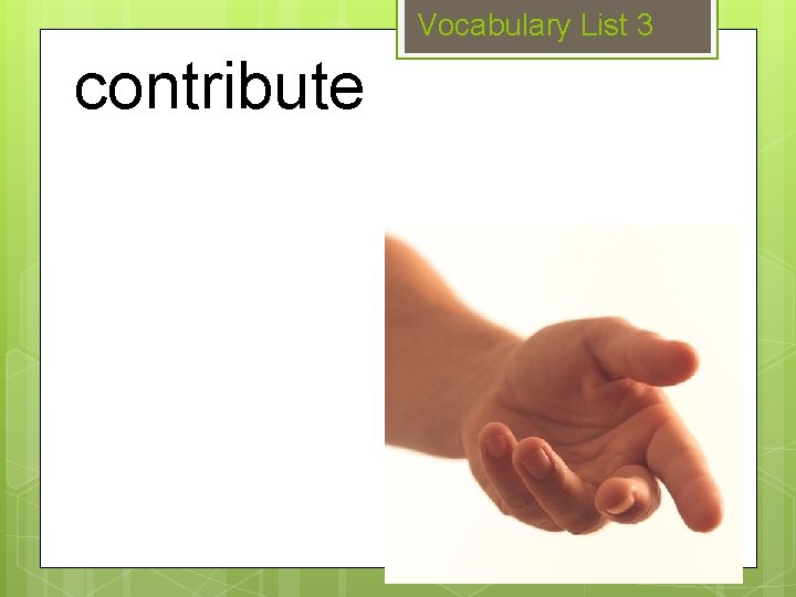 Vocabulary List 3 contribute 