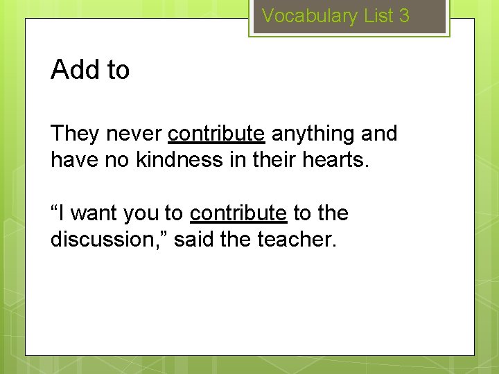 Vocabulary List 3 Add to They never contribute anything and have no kindness in