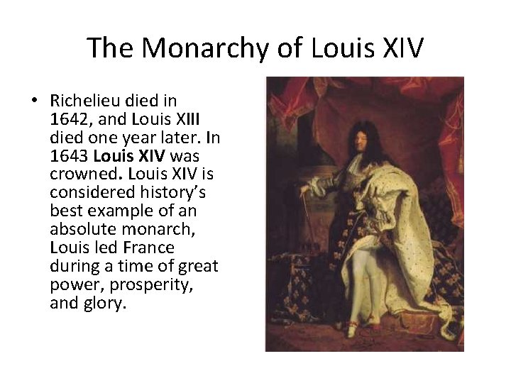 The Monarchy of Louis XIV • Richelieu died in 1642, and Louis XIII died
