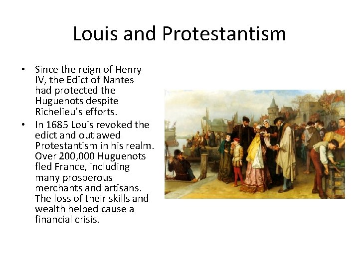 Louis and Protestantism • Since the reign of Henry IV, the Edict of Nantes