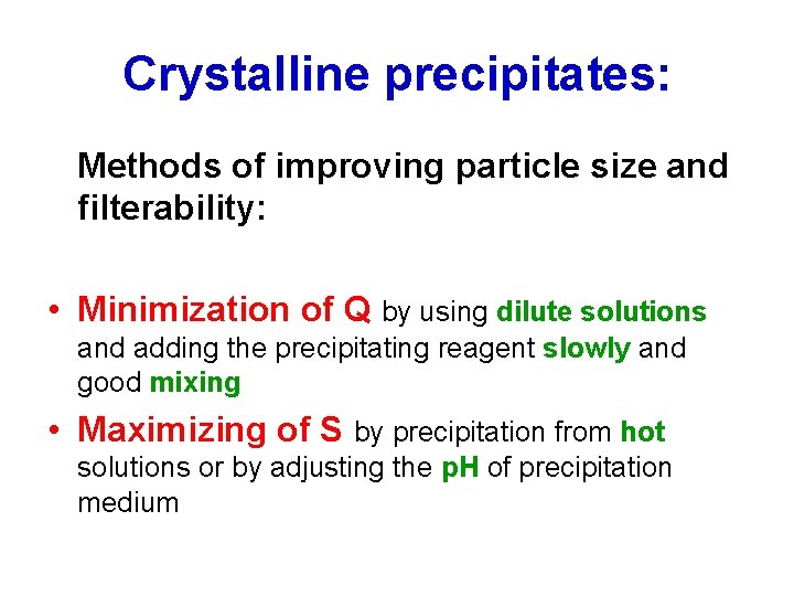Crystalline precipitates: Methods of improving particle size and filterability: • Minimization of Q by