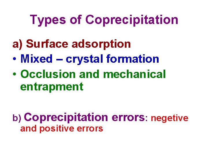 Types of Coprecipitation a) Surface adsorption • Mixed – crystal formation • Occlusion and