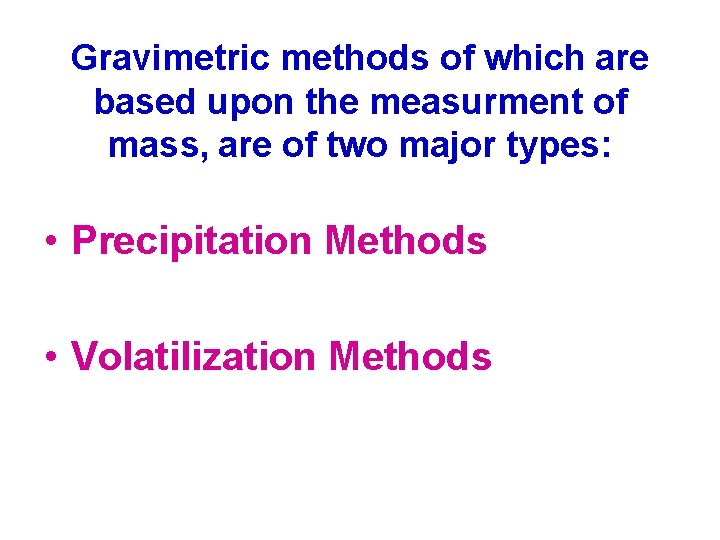 Gravimetric methods of which are based upon the measurment of mass, are of two