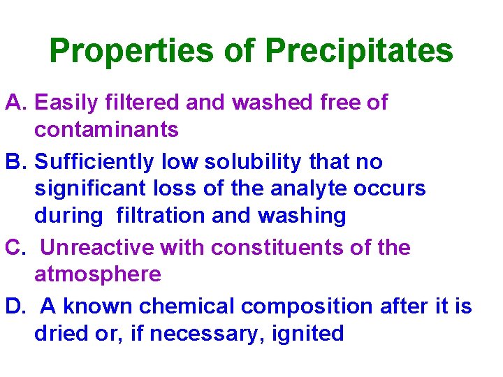 Properties of Precipitates A. Easily filtered and washed free of contaminants B. Sufficiently low