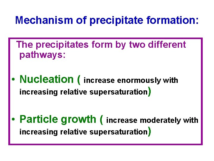 Mechanism of precipitate formation: The precipitates form by two different pathways: • Nucleation (