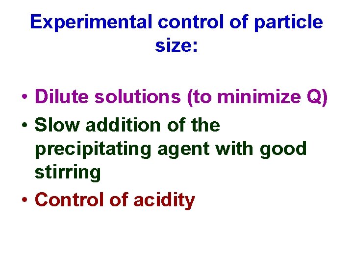 Experimental control of particle size: • Dilute solutions (to minimize Q) • Slow addition