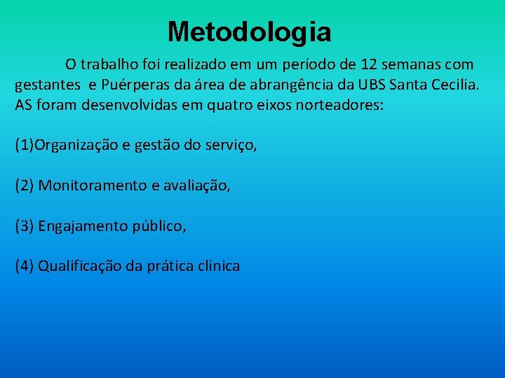 Metodologia O trabalho foi realizado em um período de 12 semanas com gestantes e