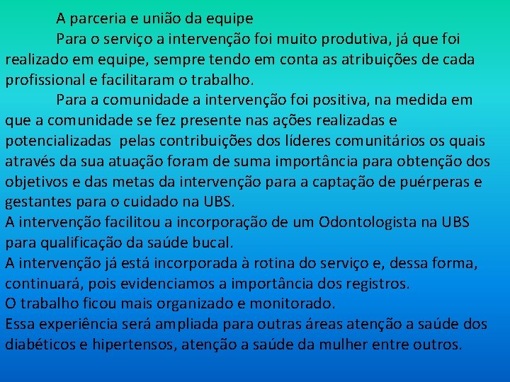 A parceria e união da equipe Para o serviço a intervenção foi muito produtiva,