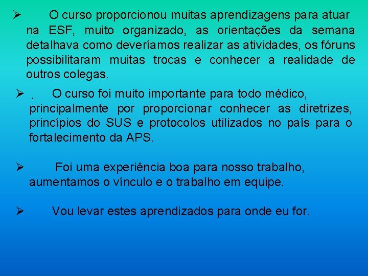 Ø O curso proporcionou muitas aprendizagens para atuar na ESF, muito organizado, as orientações