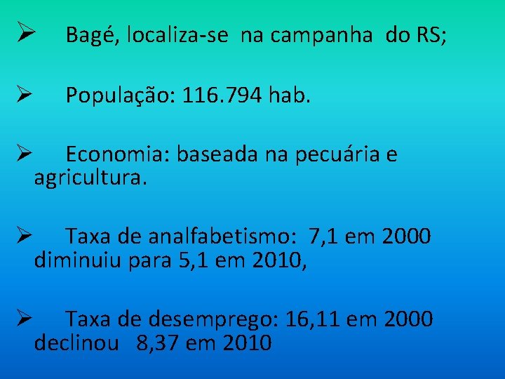 Ø Bagé, localiza-se na campanha do RS; Ø População: 116. 794 hab. Ø Economia: