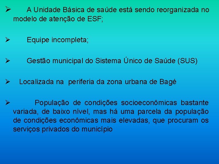 Ø A Unidade Básica de saúde está sendo reorganizada no modelo de atenção de