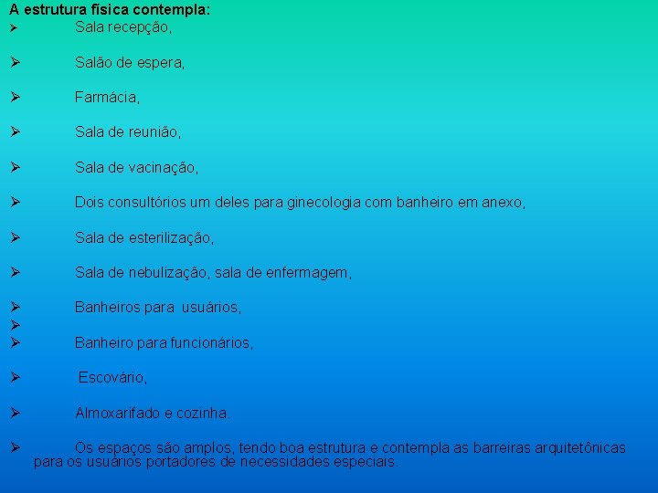 A estrutura física contempla: Ø Sala recepção, Ø Salão de espera, Ø Farmácia, Ø