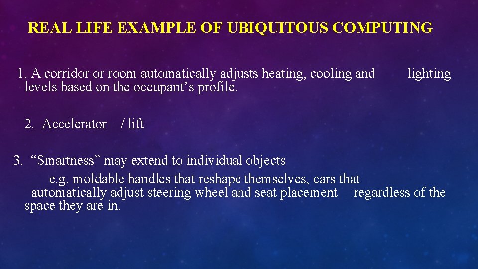 REAL LIFE EXAMPLE OF UBIQUITOUS COMPUTING 1. A corridor or room automatically adjusts heating,