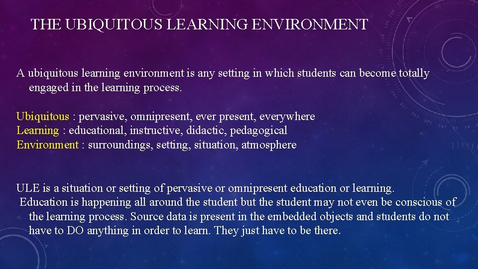 THE UBIQUITOUS LEARNING ENVIRONMENT A ubiquitous learning environment is any setting in which students