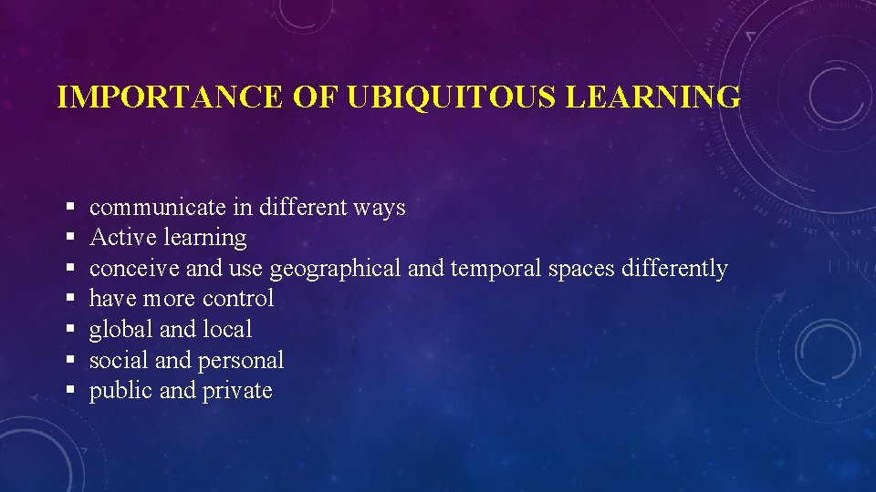 IMPORTANCE OF UBIQUITOUS LEARNING § § § § communicate in different ways Active learning