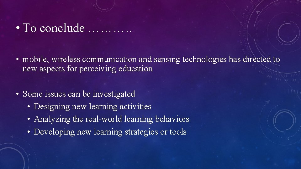  • To conclude ………. . • mobile, wireless communication and sensing technologies has