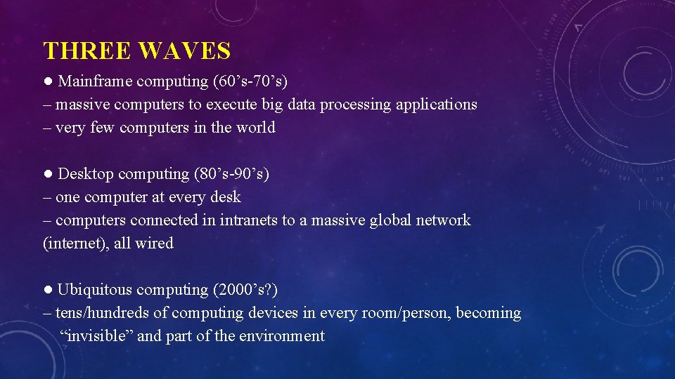 THREE WAVES ● Mainframe computing (60’s-70’s) – massive computers to execute big data processing