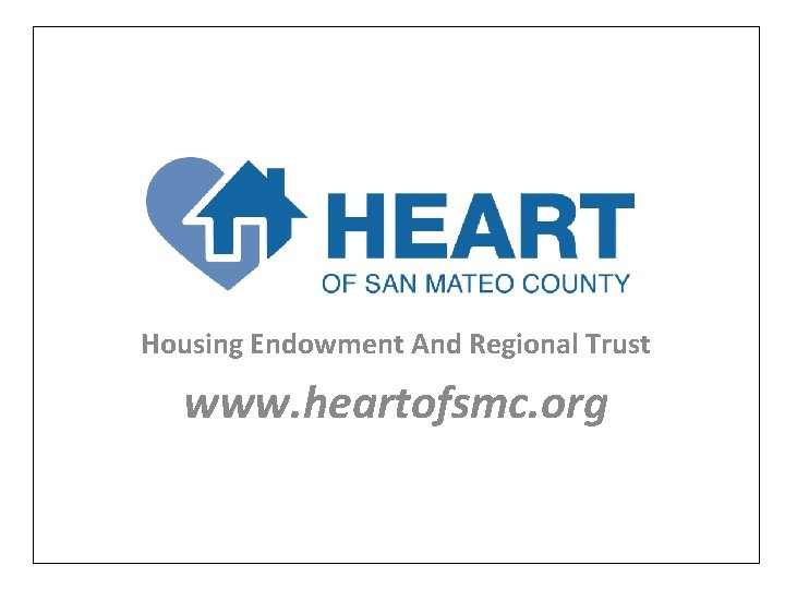 Housing Endowment And Regional Trust www. heartofsmc. org Housing Endowment And Regional Trust www. heartofsmc. org