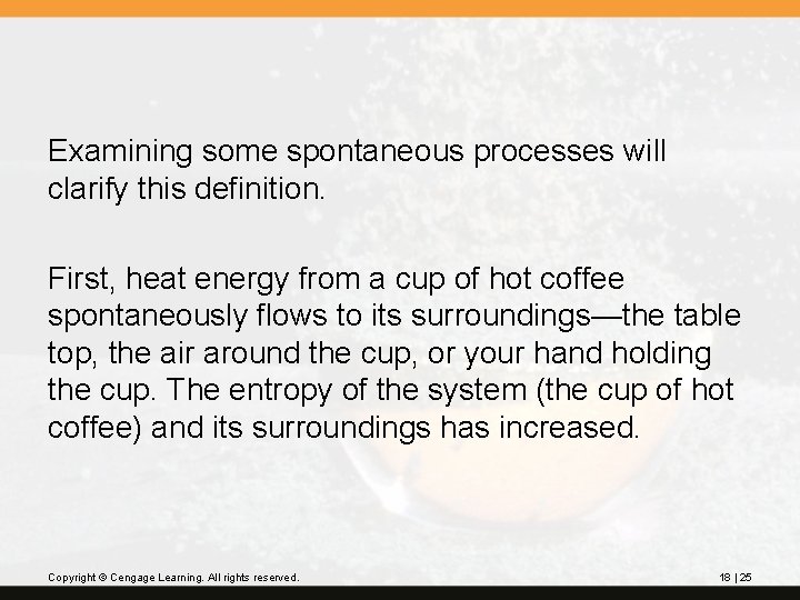 Examining some spontaneous processes will clarify this definition. First, heat energy from a cup
