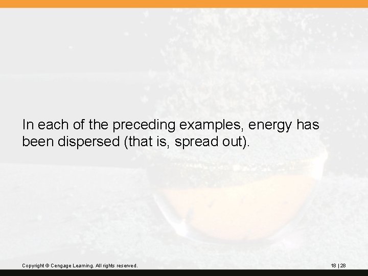 In each of the preceding examples, energy has been dispersed (that is, spread out).