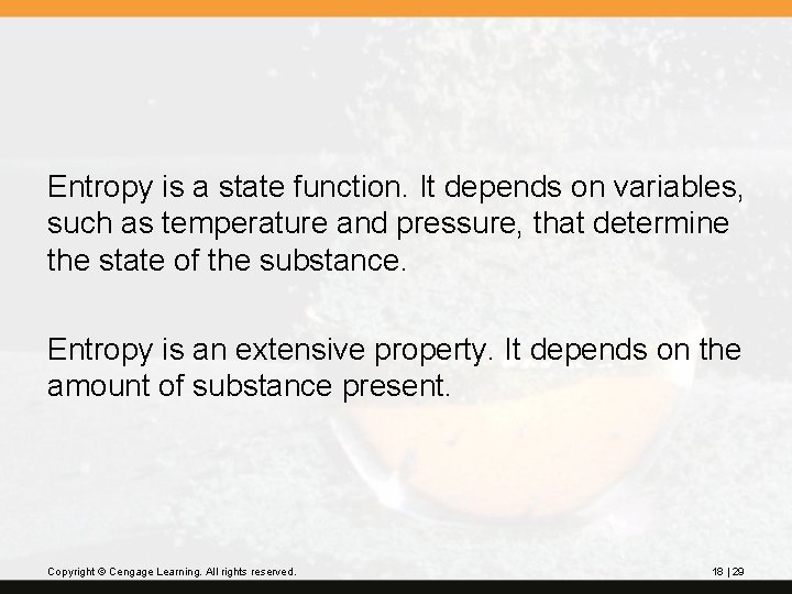 Entropy is a state function. It depends on variables, such as temperature and pressure,