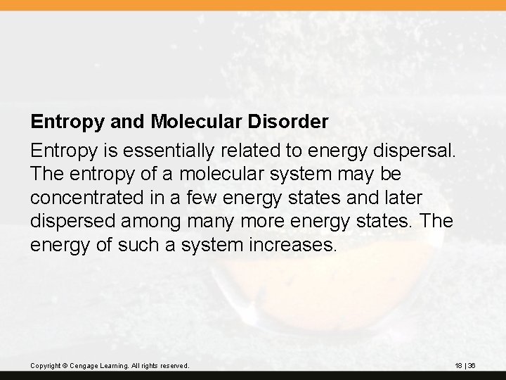 Entropy and Molecular Disorder Entropy is essentially related to energy dispersal. The entropy of