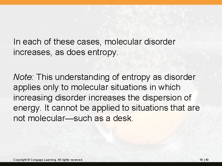 In each of these cases, molecular disorder increases, as does entropy. Note: This understanding