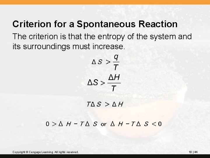 Criterion for a Spontaneous Reaction The criterion is that the entropy of the system