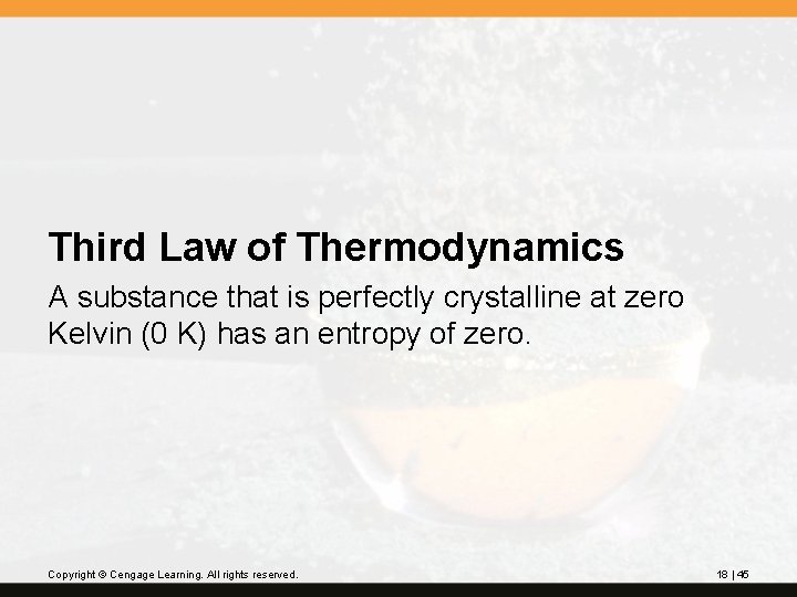 Third Law of Thermodynamics A substance that is perfectly crystalline at zero Kelvin (0