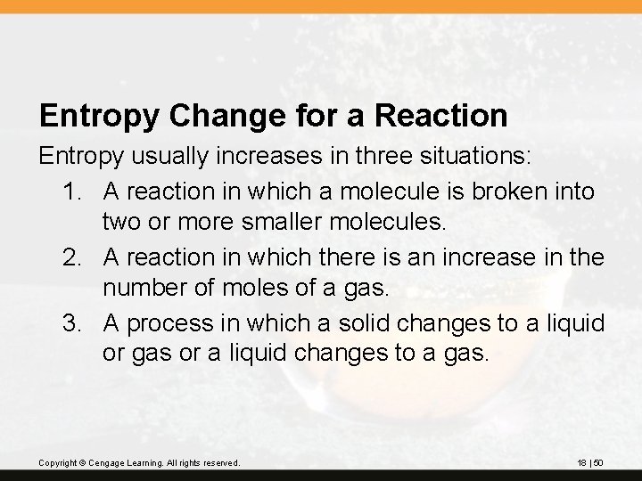 Entropy Change for a Reaction Entropy usually increases in three situations: 1. A reaction