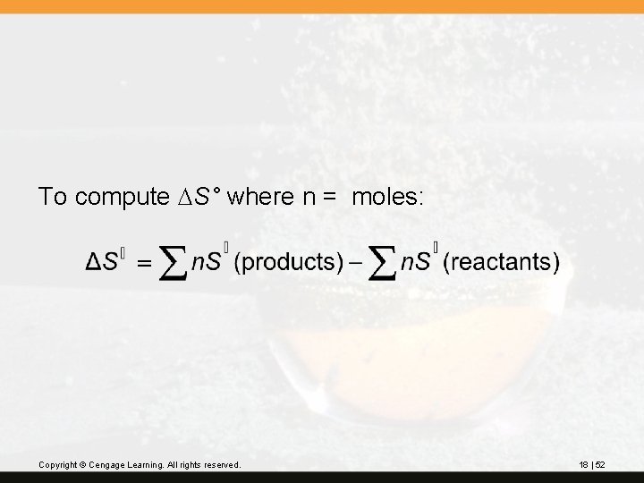 To compute DS° where n = moles: Copyright © Cengage Learning. All rights reserved.