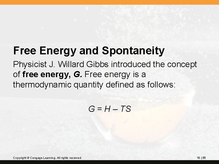 Free Energy and Spontaneity Physicist J. Willard Gibbs introduced the concept of free energy,